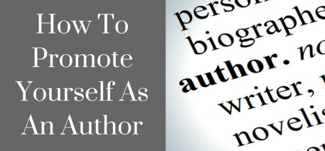 How To Promote Yourself As An Author And Writer How To Promote Yourself As An Author And Writer