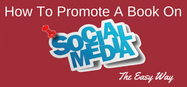 How To Promote A Book On Social Media The Easy Way How To Promote A Book On Social Media The Easy Way